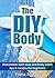 The DIY Body: Homemade Bath Soap and Body Lotion - Tips & Recipes for Beginners