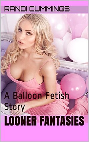 Looner Fantasies: A Balloon Fetish Story (Kindle Edition)