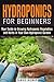 Hydroponics for Beginners: Your Guide to Growing Hydroponic Vegetables and Herbs in Your Own Hydroponic Garden (Gardening and Homesteading)