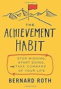 The Achievement Habit: Stop Wishing, Start Doing, and Take Command of Your Life