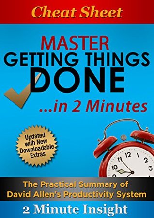 Cheat Sheet: Master Getting Things Done...In 2 Minutes - The Practical Summary of David Allen's Best Selling Book (Kindle Edition)
