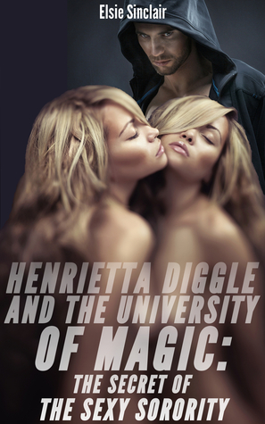 Henrietta Diggle and the University of Magic: The Secret of the Sexy Sorority