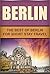 Berlin: The Best Of Berlin For Short Stay Travel
