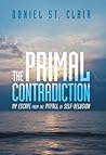 The Primal Contradiction: My Escape From the Pitfall of Self-Delusion