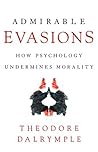 Admirable Evasions: How Psychology Undermines Morality Book cover for Admirable Evasions: How Psychology Undermines Morality
