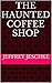 The Haunted Coffee Shop