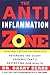 The Anti-Inflammation Zone: Reversing the Silent Epidemic That's Destroying Our Health