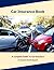 Car insurance book: A Complete Guide to Car insurance (Auto insurance book, Understanding your car insurance)