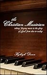 The Christian Musician: Taking “playing music to the glory of God” from idea to reality