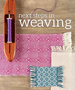 Next Steps In Weaving: What You Never Knew You Needed to Know (Kindle Edition)