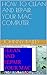 HOW TO CLEAN AND REPAIR YOUR MAC COMPUTER