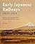 Early Japanese Railways 1853-1914: Engineering Triumphs That Transformed Meiji-era Japan