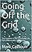 Going Off the Grid by Mark Calhoun