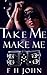 Take Me: Make Me