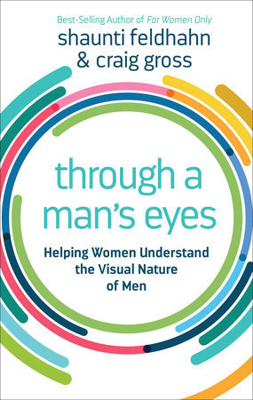 Through a Man's Eyes: Helping Women Understand the Visual Nature of Men (Paperback)