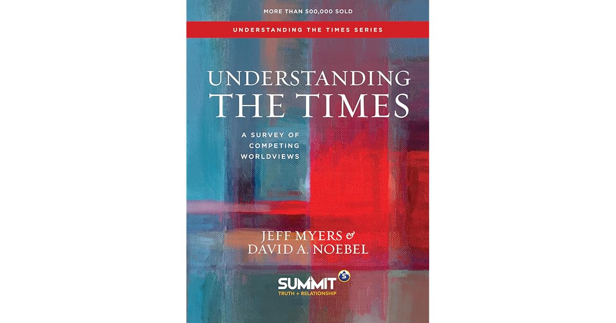 Understanding The Times A Survey of Competing Worldviews by Jeff Myers