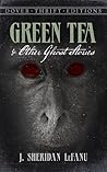 Green Tea and Other Ghost Stories by J. Sheridan Le Fanu