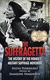 The Suffragette: The History of the Women's Militant Suffrage Movement