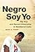 Negro Soy Yo: Hip Hop and Raced Citizenship in Neoliberal Cuba (Refiguring American Music)