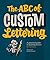 The ABC of Custom Lettering: A Practical Guide to Drawing Letters