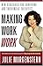 Making Work Work by Julie Morgenstern