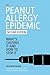 The Peanut Allergy Epidemic: What's Causing It and How to Stop It