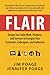 Flair: Design Your Daily Work, Products, and Services to Energize Your Customers, Colleagues, and Audiences