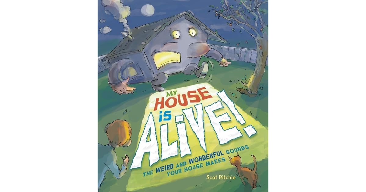 My House Is Alive!: The Weird and Wonderful Sounds Your House Makes by