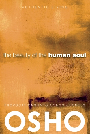 The Beauty of the Human Soul: Provocations Into Consciousness (Authentic Living)
