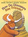 How Do Dinosaurs Stay Friends? by Jane Yolen