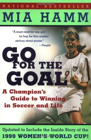 Go For the Goal: A Champion's Guide To Winning In Soccer And Life (Paperback)