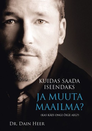 Kuidas saada iseendaks ja muuta maailma? Kas käes ongi õige aeg?