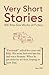 Very Short Stories: 300 Bite-Size Works of Fiction