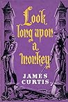 Look Long Upon a Monkey Look Long Upon a Monkey