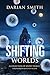 Shifting Worlds by Darian Smith