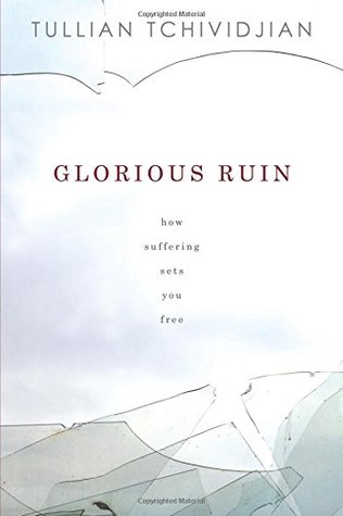 Glorious Ruin: How Suffering Sets You Free (Hardcover)