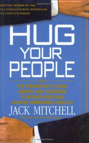 Hug Your People: The Proven Way to Hire, Inspire, and Recognize Your Employees and Achieve Remarkable Results (Hardcover)