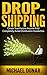 Drop-shipping: Create True Passive Income And Completely Avoid Distribution Headaches (shipping, ebay, sell online, financial freedom, passive income, make money online fast, income streams)