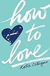 How to Love by Katie Cotugno How to Love by Katie Cotugno
