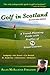 Golf in Scotland: A Travel-Planning Guide with Profiles of 74 Great Courses