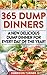 365 Dump Dinners: A New Delicious Dump Dinner For Every Day Of The Year! (dump dinners dump dinner recipes crockpot recipes dump dinners recipes healthy recipes healthy cooking