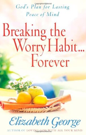 Breaking the Worry Habit...Forever!: God’s Plan for Lasting Peace of Mind (Paperback)