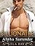 BILLIONAIRE: Billionaire Alpha Surrender (Romance, Alpha Male Stepbrother Billionaire Romance, New Adult Romance) (Taboo Bad Boy Short Stories, Billionaire Alpha Male, Alpha Male Romance)