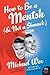 How to Be a Mentsh (and Not a Shmuck): A Witty Self-Help Guide to Happiness, Integrity, and Honor