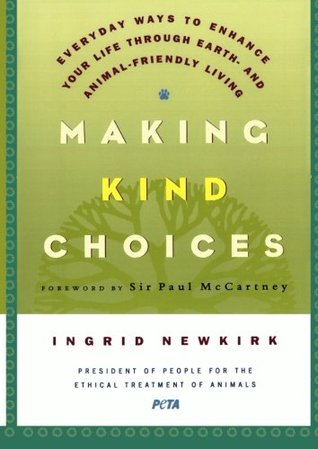 Making Kind Choices: Everyday Ways to Enhance Your Life Through Earth- and Animal-Friendly Living (Paperback)