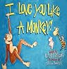 I Love You Like A Monkey I Love You Like A Monkey