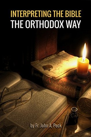 Interpreting the Bible the Orthodox Way: Learning to See the Bible with the Mind of the Spirit (Kindle Edition)