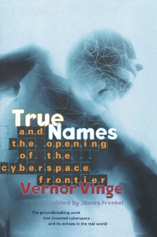 True Names: and the Opening of the Cyberspace Frontier (Paperback)