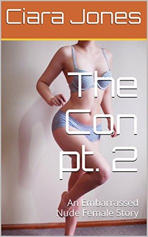 The Con pt. 2: An Embarrassed Naked Female Story (Kindle Edition)