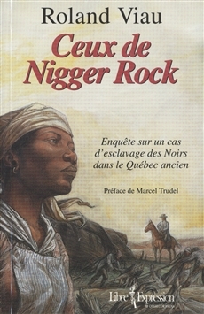 Ceux de Nigger Rock: Enquête sur un cas d'esclavage des noirs dans le Québec ancien